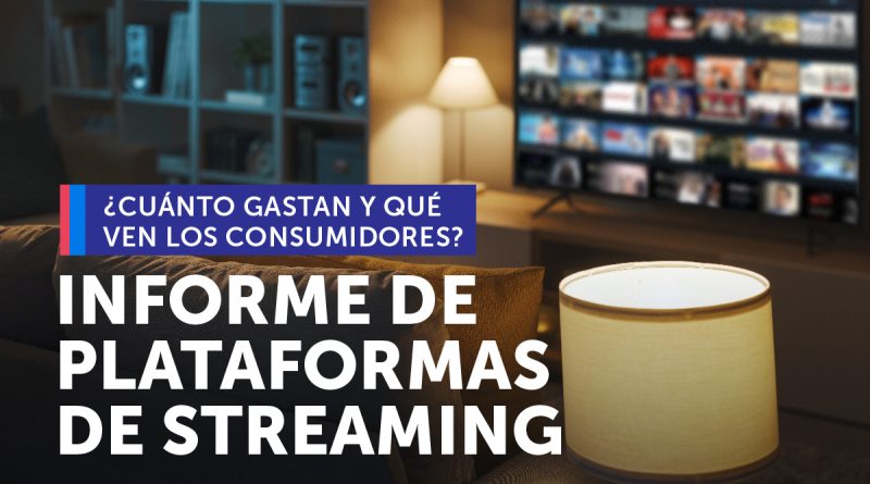 ¿CUÁNTO GASTAN Y QUÉ VEN LOS CONSUMIDORES?: SERNAC ENTREGA INFORME DE PLATAFORMAS DE STREAMING